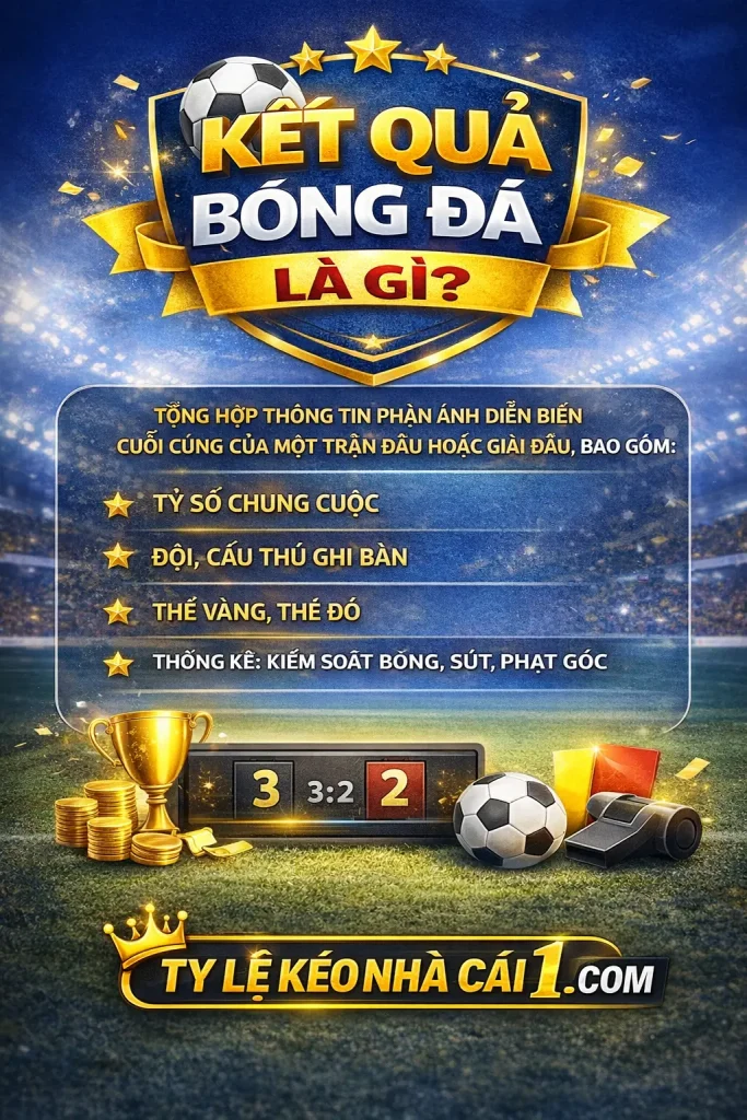 Tìm hiểu khái niệm kết quả bóng đá 